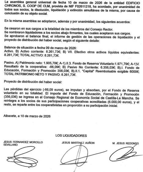 La asamblea general universal de fecha 10 de marzo de 2026 de la entidad EDIFICIO CHRONOS, S. COOP DE CLM, provista de NIF F02611218, ha acordado, por unanimidad de todos sus socios, la disolución, liquidación y extinción